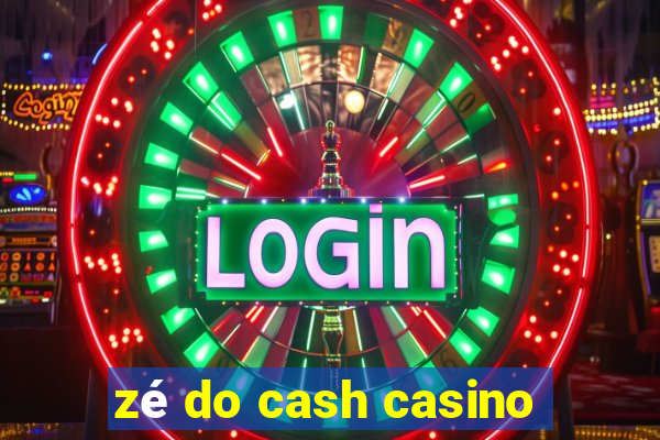 zé do cash casino